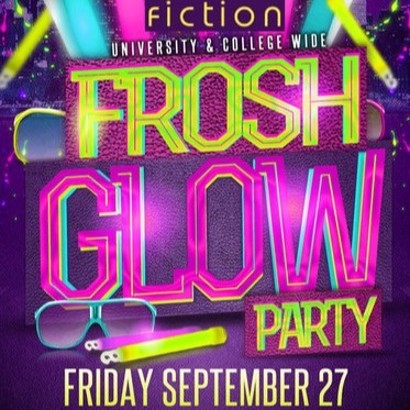 FROSH GLOW PARTY @ FICTION NIGHTCLUB | FRIDAY SEPT 27TH