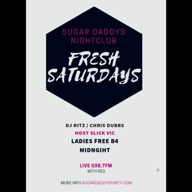 FRESH SATURDAYS SUGAR DADDYS LIVE G987 LADIES FREE B4 MIDNIGHT W/ DJ RITZ
