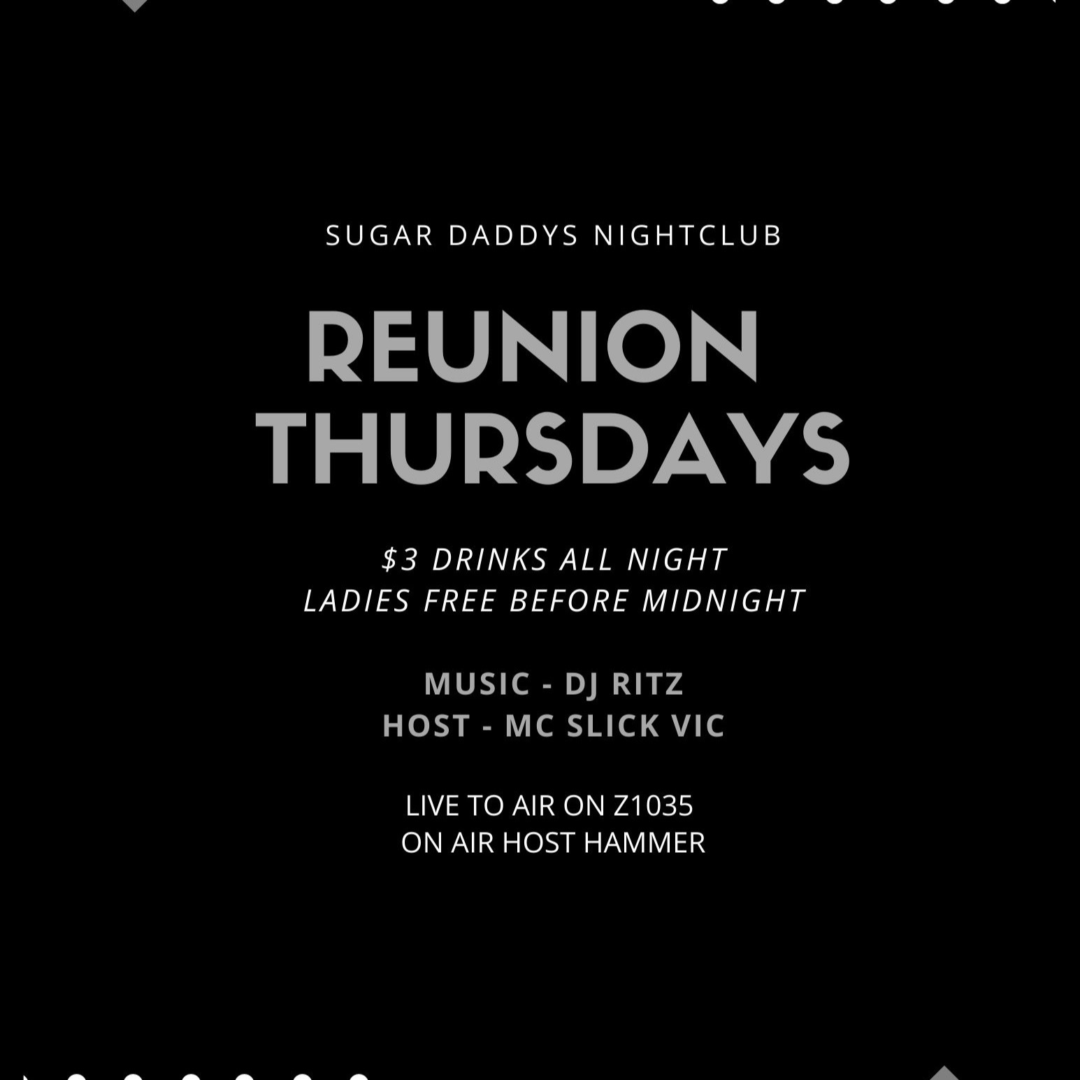 SUGAR DADDYS THURS $3 DRINKS LADIES FREE B4 MIDNIGHT LIVE Z1035 W/ DJ RITZ
