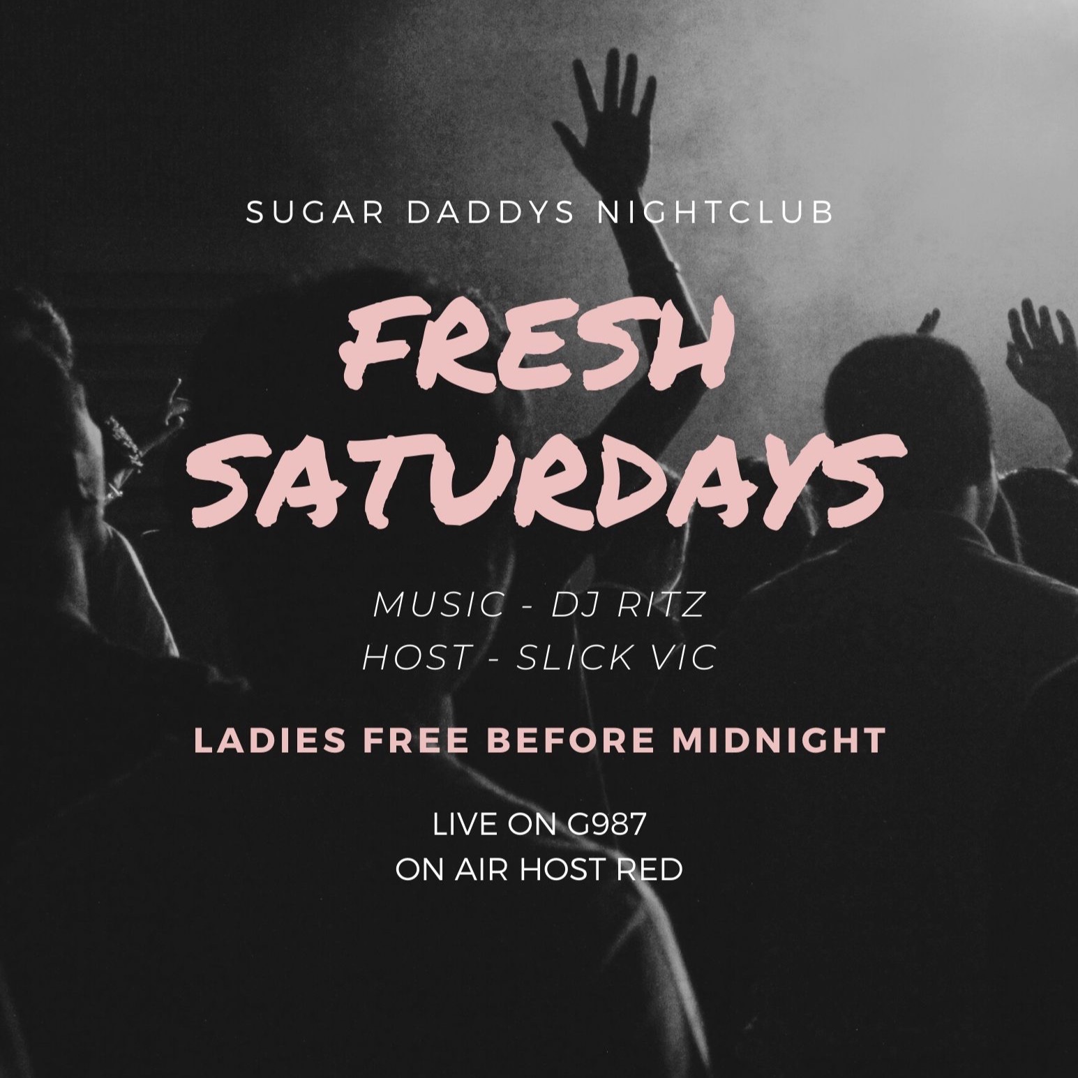 FRESH SATURDAYS SUGAR DADDYS LADIES FREE B4 MIDNIGHT LIVE G987 W/ DJ RITZ