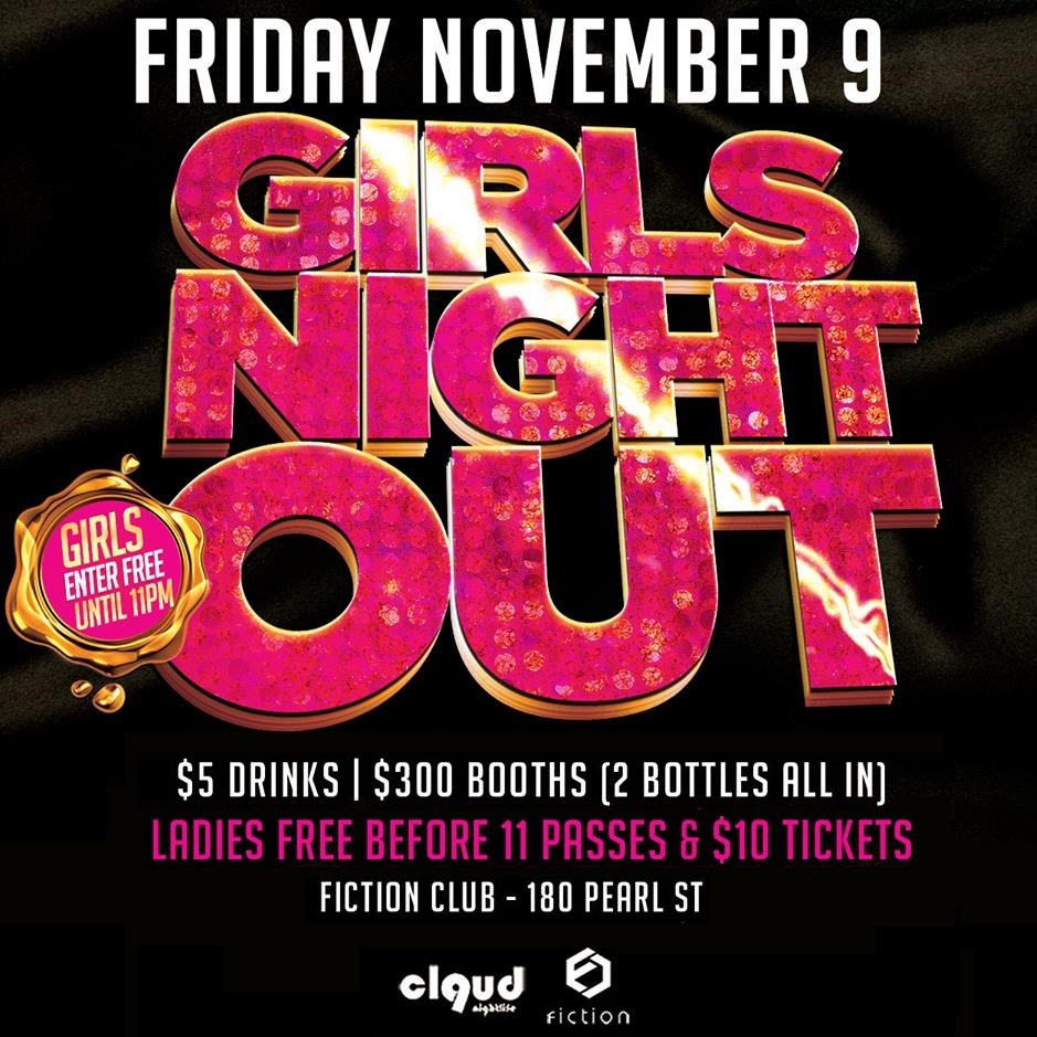 Girls Night Out @ Fiction // Fri Nov 9 | Ladies FREE Before 11PM & $5 Drink