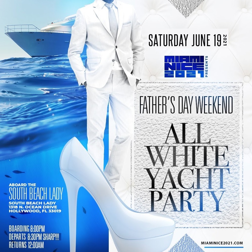 MIAMI NICE 2021 FATHER'S DAY WEEKEND ALL WHITE YACHT PARTY