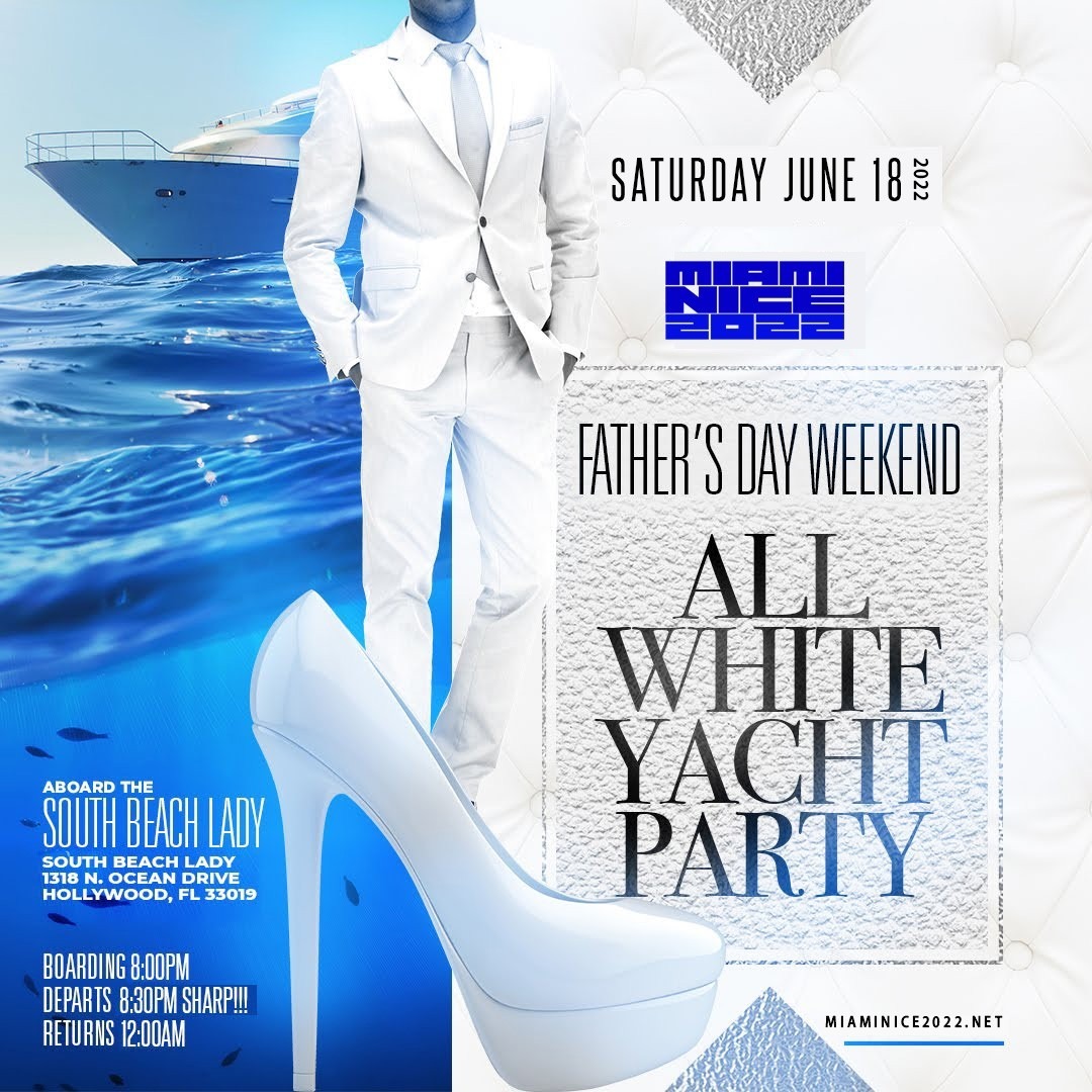 MIAMI NICE 2022 FATHER'S DAY AND JUNETEENTH WEEKEND ALL WHITE YACHT PARTY