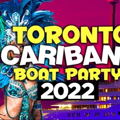 TORONTO CARIBANA BOAT PARTY 2022 | SAT JULY 30 | OFFICIAL MEGA PARTY!