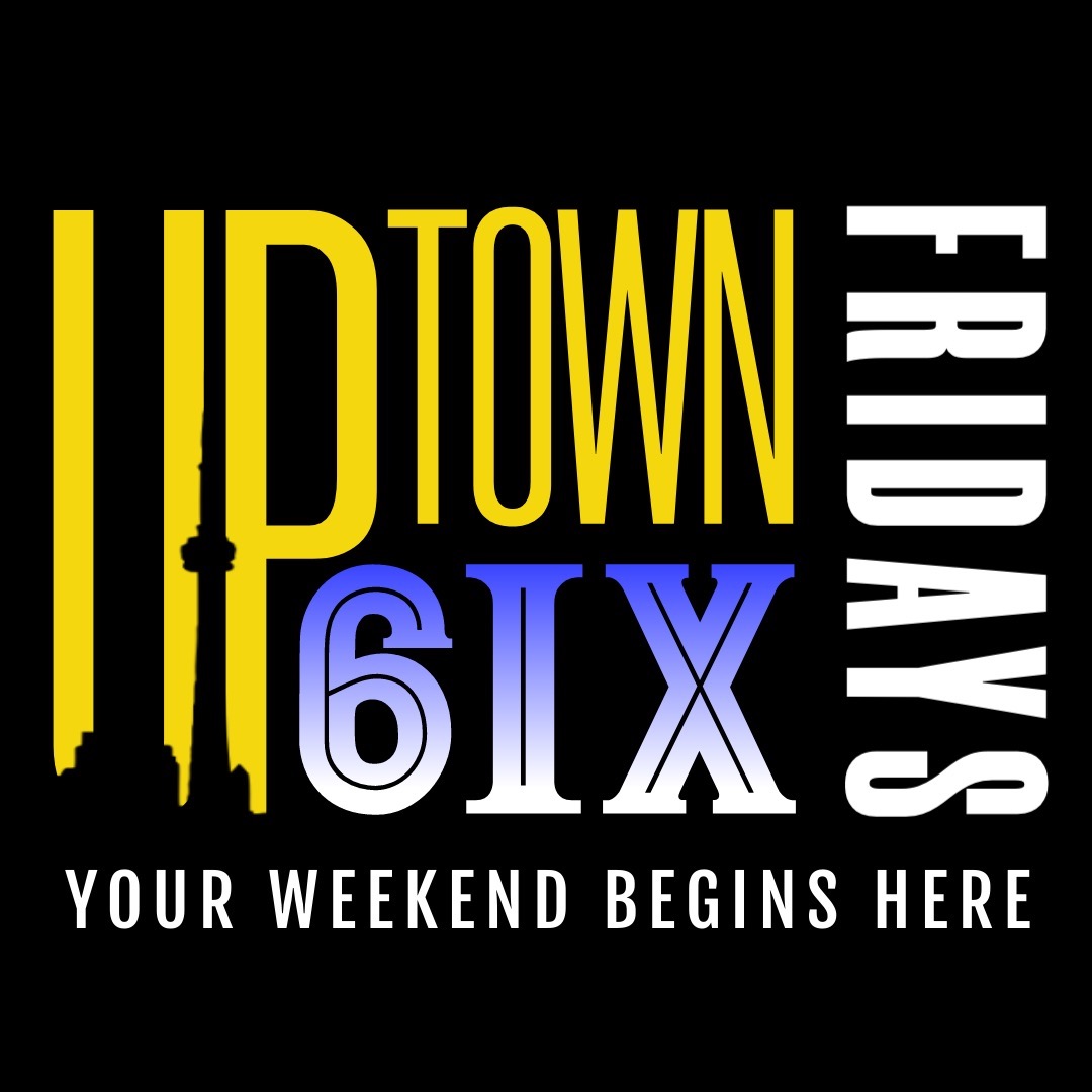 Uptown 6ix Fridays 