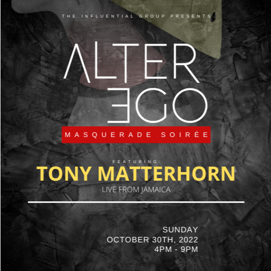 The Alter Ego Masquerade Soirée - Performing live from Jamaica TONY MATTERHORN.