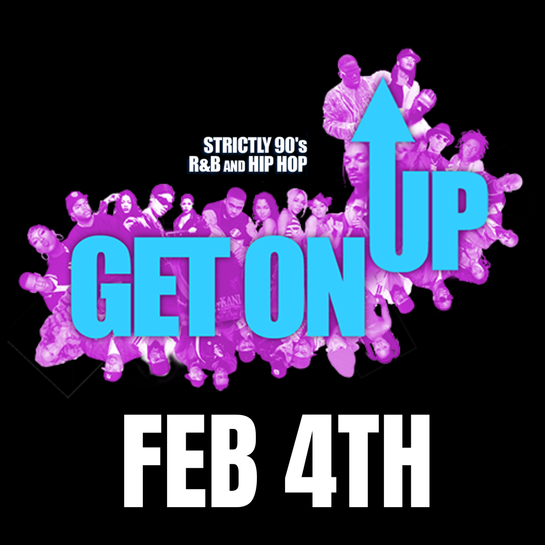 GET ON UP ~ STRICTLY 90S R&B AND HIP HOP Feb 4 2023 