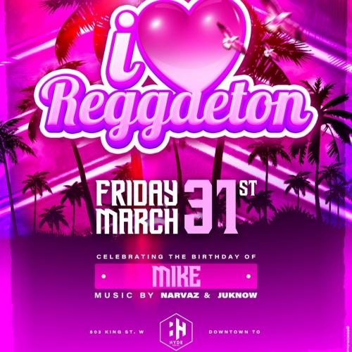 I ❤️️ REGGAETON | Friday March 31 | Downtown Toronto | Hyde Social
