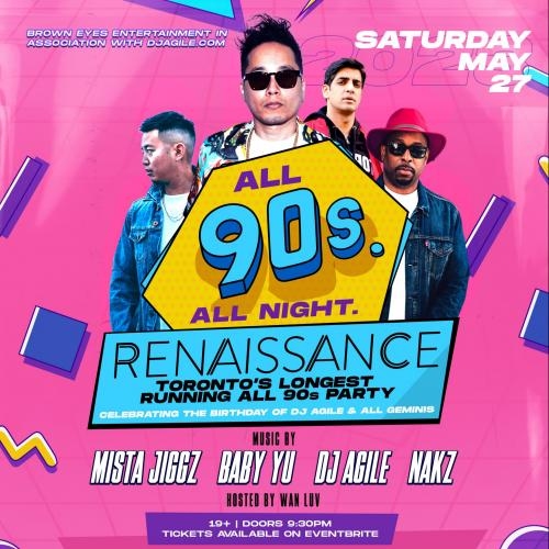 RENAISSANCE - ALL 90s w/Baby Yu, Agile, Mista Jiggz, Nakz