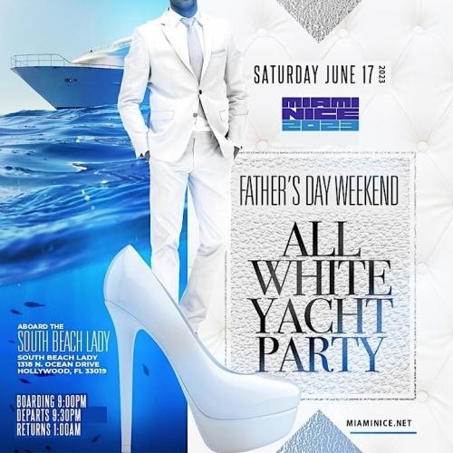 MIAMI NICE 2023 FATHER'S DAY AND JUNETEENTH WEEKEND ANNUAL ALL WHITE YACHT PARTY