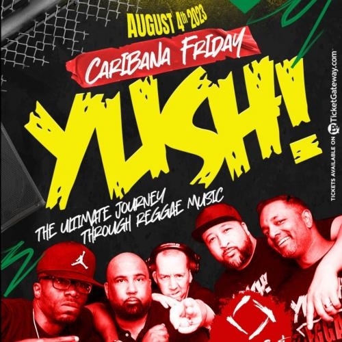 YUSH! THE ULTIMATE JOURNEY THROUGH REGGAE MUSIC - CARNIVAL EDITION  - FRI AUG 4