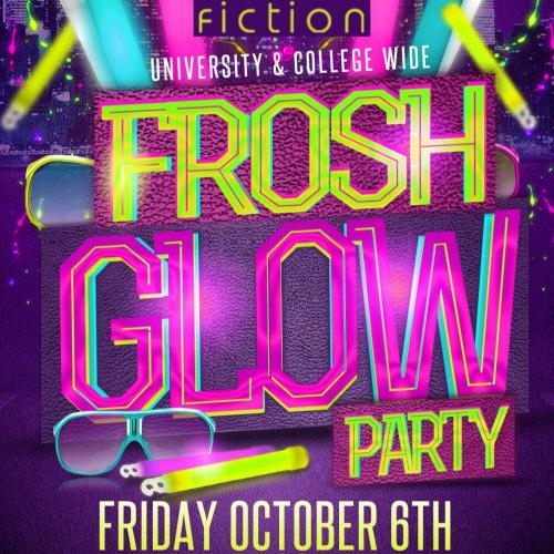 FROSH GLOW PARTY @ FICTION NIGHTCLUB | FRIDAY OCT 6TH