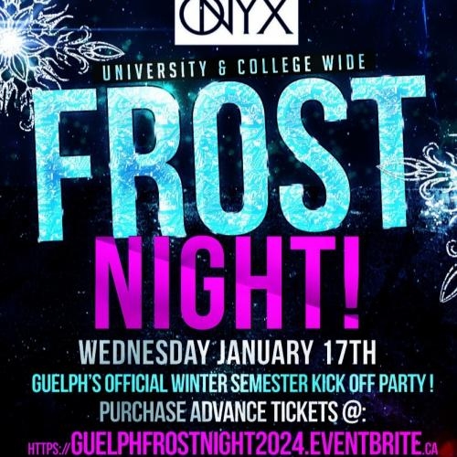 GUELPH FROST NIGHT 2024 @ ONYX NIGHTCLUB | WINTER SEMESTER KICKOFF PARTY!
