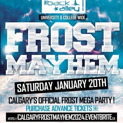 CALGARY FROST MAYHEM 2024 @ BACK ALLEY NIGHTCLUB | WINTER SEMESTER KICKOFF!