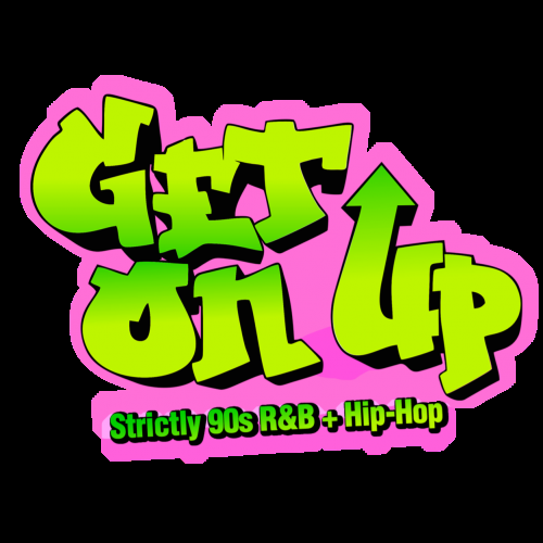 Get On Up - 90s R&b And Hip Hop ~ MAY 11