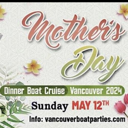 MOTHER'S DAY DINNER CRUISE VANCOUVER 2024 | VANCOUVERBOATPARTIES.COM 