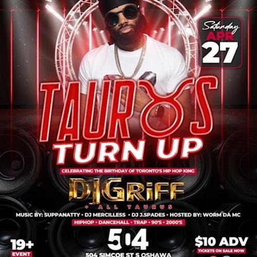 TAURUS TURNUP! CELEBRATING THE BDAY OF DJ GRIFF
