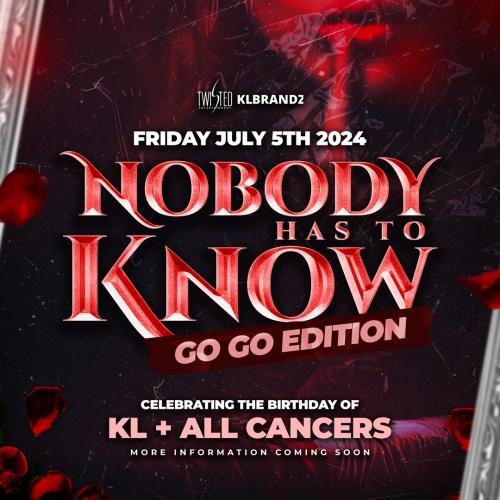 Nobody Has To Know : GOGO Edition  | July 5th | Jack Rollers 