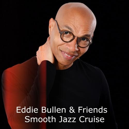 EDDIE BULLEN & FRIENDS SMOOTH JAZZ CRUISE 2024