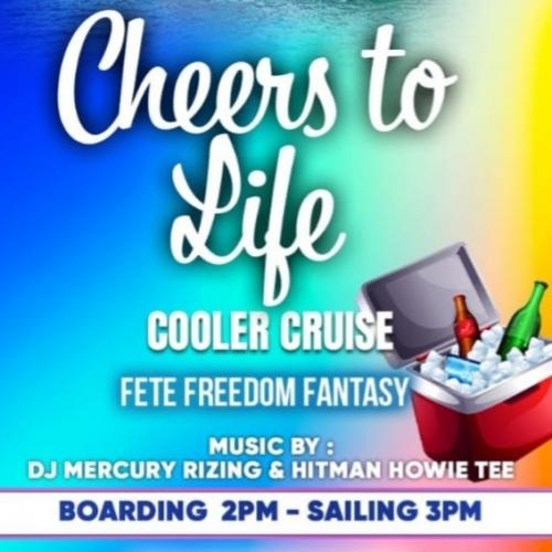 Cheers to Life Cooler Cruise: Fete Freedom Fantasy