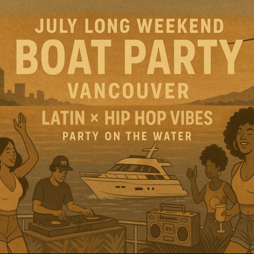 July Long Weekend Boat Party Vancouver | Latin X Hip Hop Vibes 