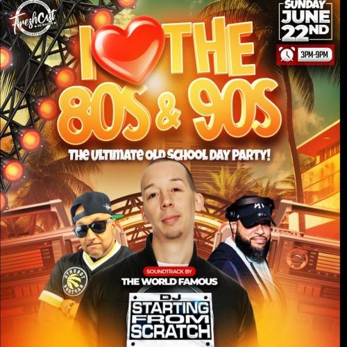I LOVE THE 80s & 90s DAY PARTY 
