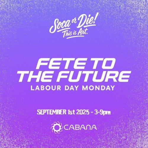 Soca or Die - Labour Day - Fete to the Future 
