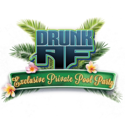 DRUNK AF EXCLUSIVE POOL PARTY 