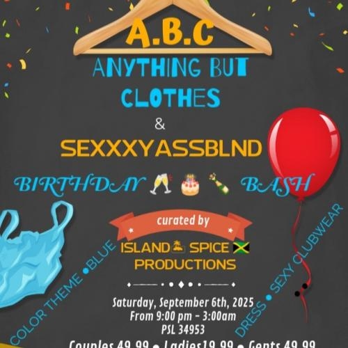 A-B-C ANYTHING BUT CLOTHES👙 & SEXXXYASSBLND BIRTHDAY 🥂 🎂 🍾 BASH🎈 