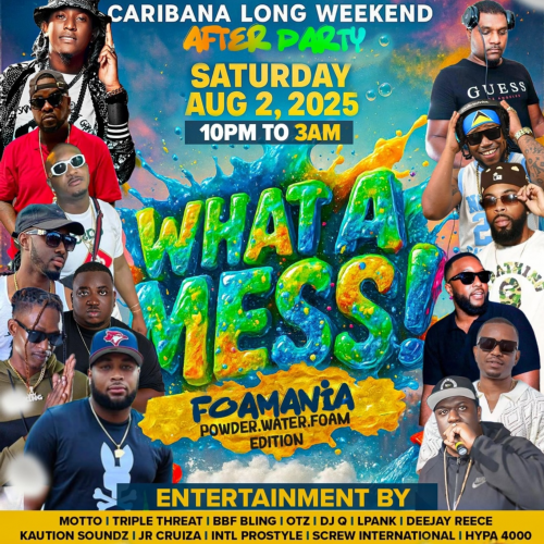 WHAT A MESS -  FOAMANIA - TORONTO CARIBANA AFTER PARTY - AUG 2 2025 @ 44 ROLARK DRIVE SCARBOROUGH 