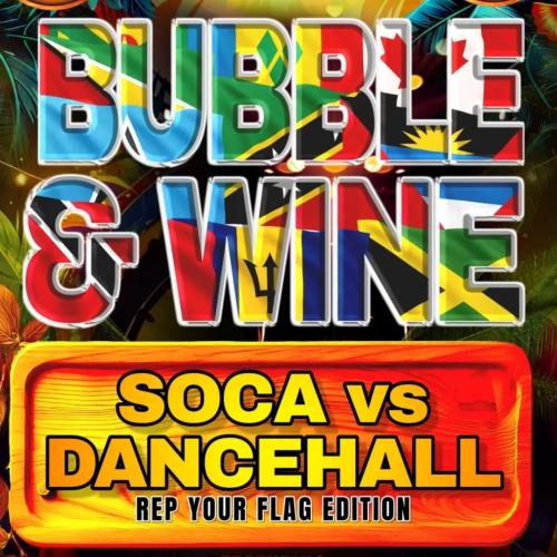 BUBBLE & WINE – Soca vs Dancehall/Reggae