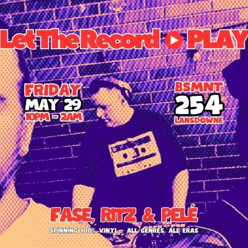 * LET THE RECORD PLAY * ALL VINYL WITH DJ RITZ, FASE, PELE (TABOO) 