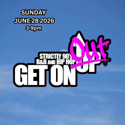 GET ON UP (OUTDOOR POP -UP) - 90S R&B AND HIP HOP - SUNDAY JUNE 28 2026 