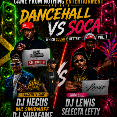 DANCEHALL VS SOCA VOL.1 Came From Nothing Entertainment presents the ultimate sound clash experience 