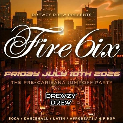 FIRE6IX 2026 - PRESENTED BY DREWZY DREW 