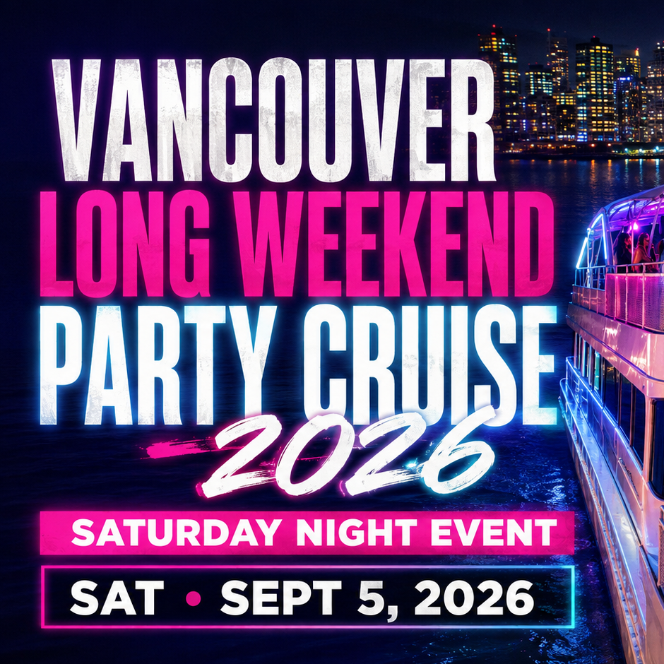 VANCOUVER LONG WEEKEND PARTY CRUISE 2026 | SATURDAY NIGHT EVENT 