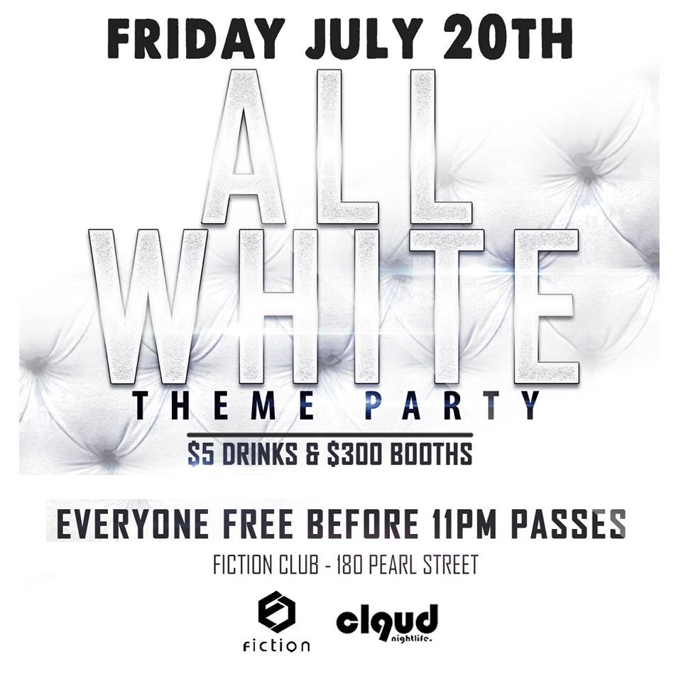 All White Party Fiction // Fri July 20 EVERYONE FREE BEFORE 11PM
