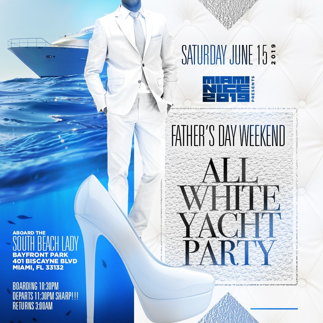 MIAMI NICE 2019 FATHER'S DAY WEEKEND ALL WHITE YACHT PARTY