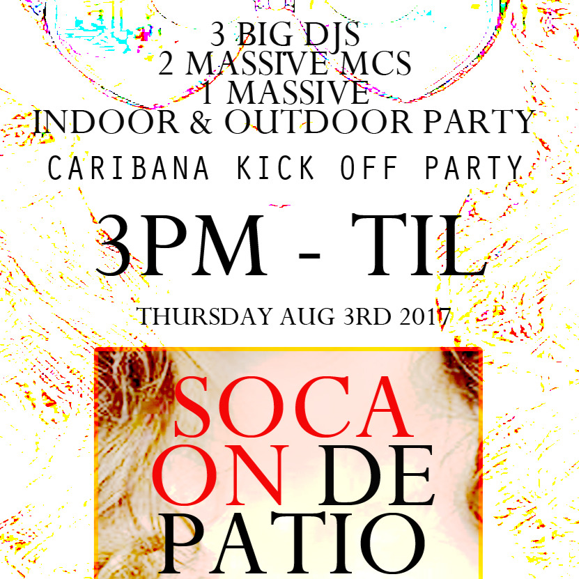 CARIBANA KICK OFF PARTY- SOCA ON DE PATIO BLOCKO- THURSDAY AUG 3RD 2017