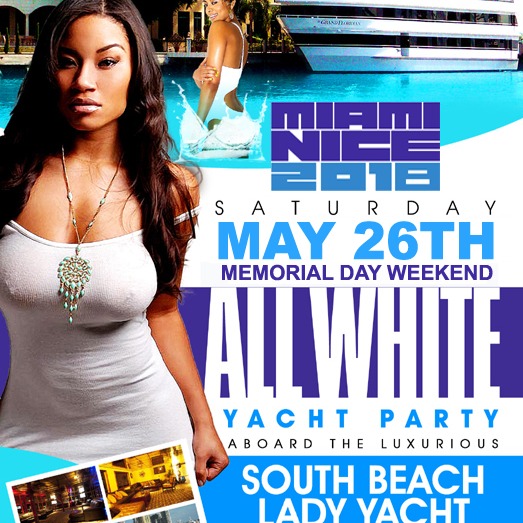 MIAMI NICE 2018 MEMORIAL DAY WEEKEND ANNUAL ALL WHITE YACHT PARTY