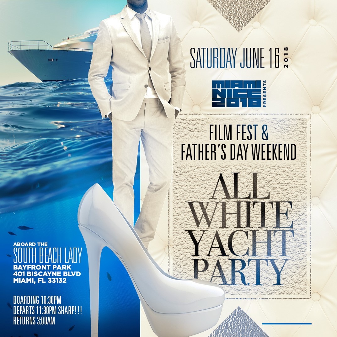 MIAMI NICE 2018 ALL WHITE YACHT PARTY DURING FILM FEST AND FATHER'S DAY WEEKEND