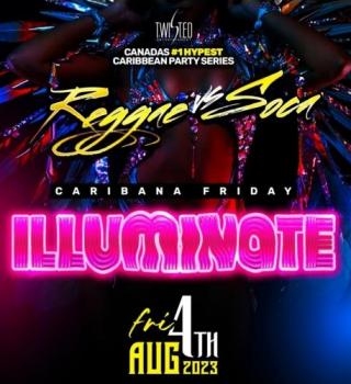 Reggae VS Soca: ILLUMINATE | Caribana Friday | Aug 4th 2023 