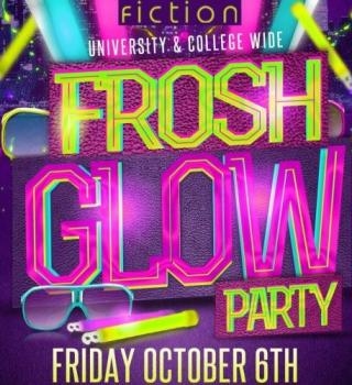 FROSH GLOW PARTY @ FICTION NIGHTCLUB | FRIDAY OCT 6TH 