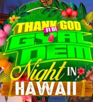 Thank God Fi Di Gyal Dem (night In Hawaii ) 