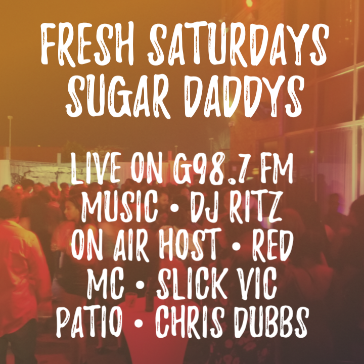 FRESH SATURDAYS SUGAR DADDYS NIGHTCLUB DJ RITZ - CHIRS DUBBS LIVE G98.7 FM